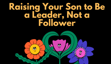 Raising Your Son to Be a Leader, Not a Follower