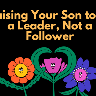 Raising Your Son to Be a Leader, Not a Follower